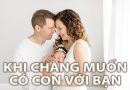 khi chàng muốn có con với bạn